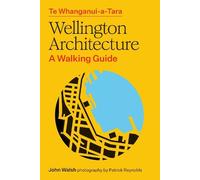 John Walsh Te Whanganui-a-Tara Wellington Architecture (Tascabile)
