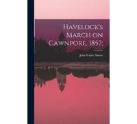 John Walter Sherer Havelock's March on Cawnpore, 1857; (Tascabile)