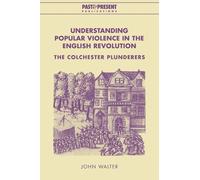 John Walter Understanding Popular Violence in the English Revolution (Tascabile)