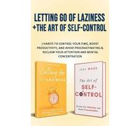 John Ward Letting Go Of Laziness + The Art of Self-Control: 7 Habits (Tascabile)