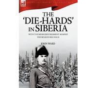 John Ward The 'Die-Hards' in Siberia (Copertina rigida)