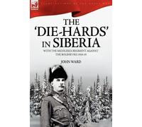 John Ward The 'Die-Hards' in Siberia (Tascabile)