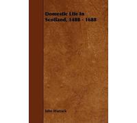 John Warrack Domestic Life In Scotland, 1488 - 1688 (Tascabile)