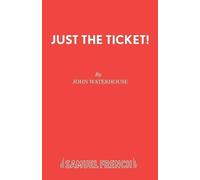 John Waterhouse Just the Ticket (Tascabile) Acting Edition S.