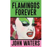 John Waters Flamingos Forever (Tascabile)