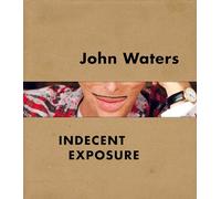 John Waters: Indecent Exposure by Kristen Hileman