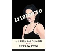 John Waters Liarmouth: A Feel-Bad Romance (Copertina rigida)