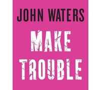 John Waters Make Trouble (Copertina rigida)