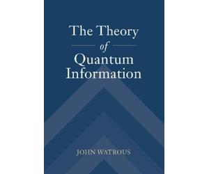 John Watrous The Theory of Quantum Information (Copertina rigida)