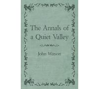 John Watson The Annals of a Quiet Valley (Tascabile)