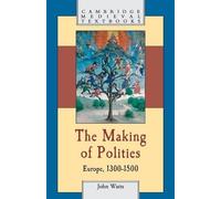 John Watts The Making of Polities (Tascabile) Cambridge Medieval Textbooks