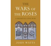 John Watts – The Wars of the Roses: A Medieval Civil War – Copertina rigida
