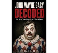 John Wayne Gacy Decoded: Im Kopf von Amerikas Killer-Clown
