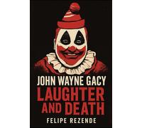 John Wayne Gacy: Laughter and Death