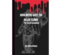 John Wayne Gacy: The Killer clown: The killer in disguise