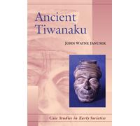 John Wayne Janusek Ancient Tiwanaku (Tascabile) Case Studies in Early Societies
