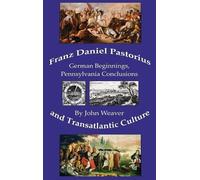 John Weaver Franz Daniel Pastorius and Transatlantic Culture (Copertina rigida)