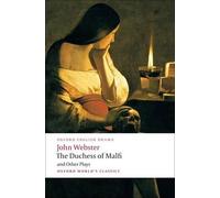John Webster The Duchess of Malfi and Other Plays (Tascabile)