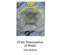 John Webster The Transmutation of Metals (Tascabile) Alchemy Translations