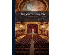 John Webster The White Devil, Etc (Tascabile)