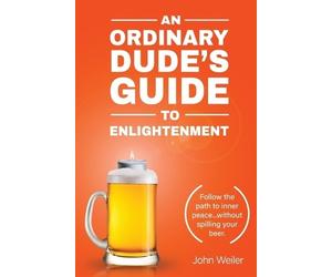 John Weiler An Ordinary Dude's Guide to Enlightenment (Tascabile)
