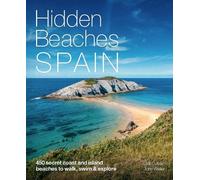 Hidden Beaches Spain: 450 Secret Coast and Island Beaches to Walk, Swim & Explore