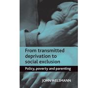John Welshman From Transmitted Deprivation to Social Exclusion (Tascabile)