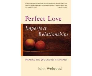 John Welwood Perfect Love, Imperfect Relationships (Tascabile)