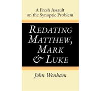 John Wenham Redating Matthew, Mark and Luke (Copertina rigida)
