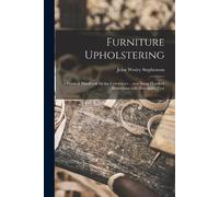 John Wesley 187 Furniture Upholstering; a Practical Handbook for the (Tascabile)