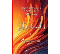 John Wesley 44 Sermon's Devotional Sermon's 1-20: Summarised Sermons with a Devotional