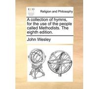 John Wesley A collection of hymns, for the use of the people called (Tascabile)