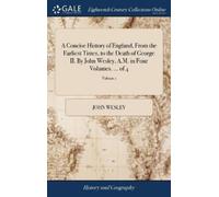 John Wesley A Concise History of England, From the Earliest T (Copertina rigida)