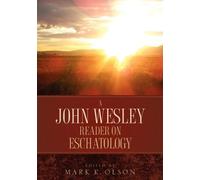 John Wesley A John Wesley Reader On Eschatology (Tascabile)