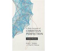 John Wesley A Plain Account of Christian Perfection, Annotated (Tascabile)