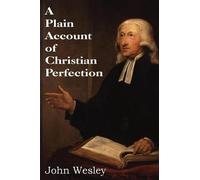 John Wesley A Plain Account of Christian Perfection (Tascabile)