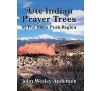 John Wesley Anderso Ute Prayer Trees of the Pikes Peak Regio (Copertina rigida)