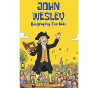 John Wesley Biography for Kids: True Story of Kindness and Courage Told for Children