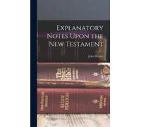 John Wesley Explanatory Notes Upon the New Testament (Copertina rigida)