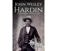 John Wesley Hardin: A Life from Beginning to End