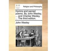John Wesley Hymns and sacred poems. By John Wesley, ... and Charles (Tascabile)