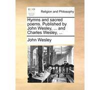 John Wesley Hymns and sacred poems. Published by John Wesley, ... an (Tascabile)