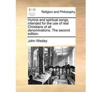 John Wesley Hymns and spiritual songs, intended for the use of real (Tascabile)