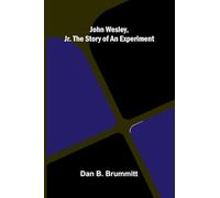 John Wesley, Jr. The Story Of An Experiment