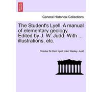 John Wesley Jud The Student's Lyell. A manual of elementary geology. (Tascabile)