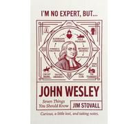 John Wesley: Seven Things You Should Know