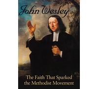 John Wesley The Faith That Sparked The Methodist [Edizione: Stati Uniti]