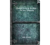 John Wesley Wesley's Notes on the Bible - The New Testament (Tascabile)