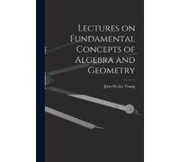John Wesley You Lectures on Fundamental Concepts of Algebra and Geom (Tascabile)