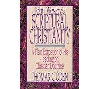 JOHN WESLEYS SCRIPTRL CHRISTNY: A Plain Exposition of His Teaching on Christian Doctrine